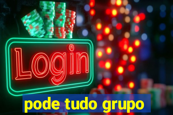 pode tudo grupo